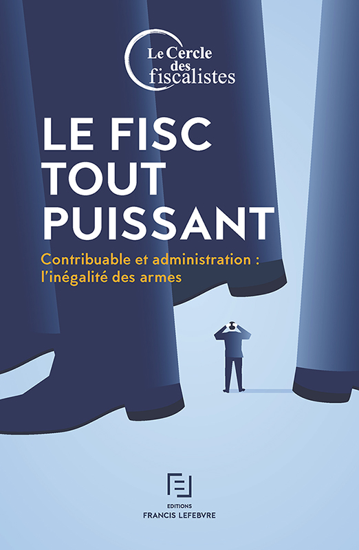 Le Fisc tout puissant - Cercle des fiscalistes